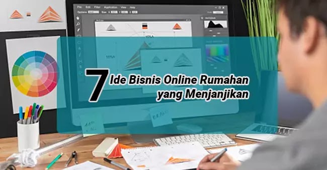 7 Ide Bisnis Online Rumahan Yang Menjanjikan